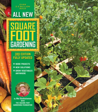 All New Square Foot Gardening, 3rd Edition, Fully Updated - Mel Bartholomew