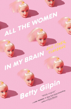 All the Women in My Brain - Betty Gilpin