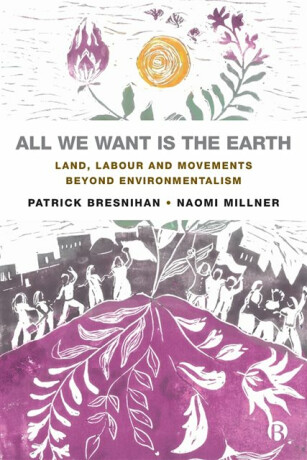 All We Want is the Earth - Patrick  Bresnihan,Naomi  Millner