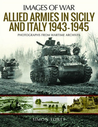 Allied Armies in Sicily and Italy, 1943-1945 - Simon Forty