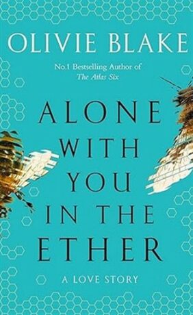 Alone With You in the Ether: A love story like no other and a Heat Magazine Book of the Week - Olivie Blake