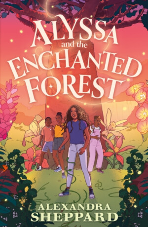 Alyssa and the Enchanted Forest - Alexandra Sheppard