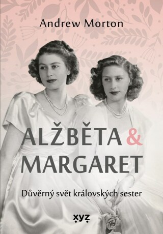 Alžběta & Margaret: důvěrný svět královských sester - Andrew Morton,Kateřina Iváková
