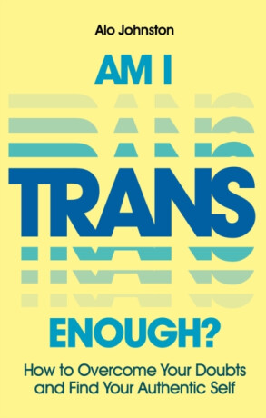Am I Trans Enough? - Alo Johnston