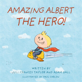 Amazing Albert The Hero! - Adam Ball,Juli Frances Taylor