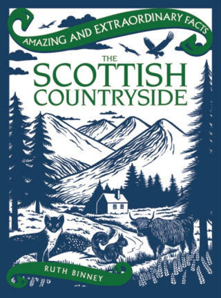 Amazing & Extraordinary Facts: The Scottish Countryside - Ruth Binney,Rydon Publishing