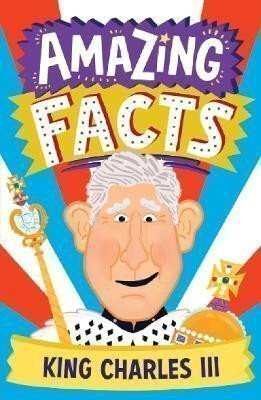 Amazing Facts King Charles III - Hannah Wilson