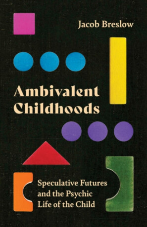 Ambivalent Childhoods - Jacob Breslow
