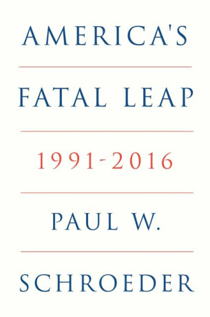 America's Fatal Leap - Paul W. Schroeder