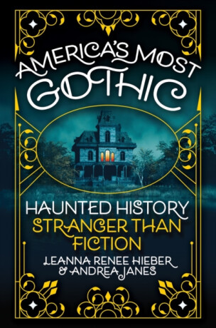 Americaâ€™s Most Gothic - Andrea Janes,Leanna Renee Hieber