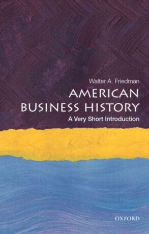 American Business History - Walter A.  Friedman