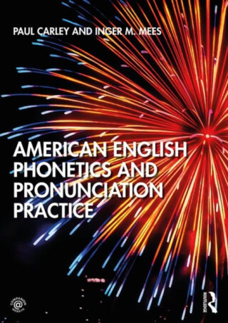 American English Phonetics and Pronunciation Practice - Inger M. Mees,Paul  Carley
