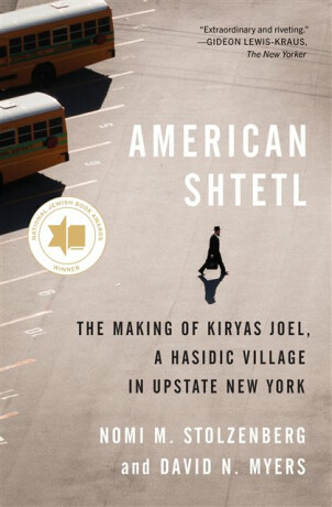 American Shtetl â€“ The Making of Kiryas Joel, a Hasidic Village in Upstate New York - David N.  Myers,Nomi M. Stolzenberg