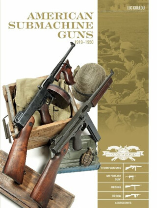 American Submachine Guns, 1919â€“1950 - Luc Guillou