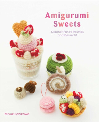 Amigurumi Sweets - Miyuki Ichikawa