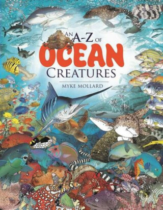 An A-Z of Ocean Creatures - Myke Mollard