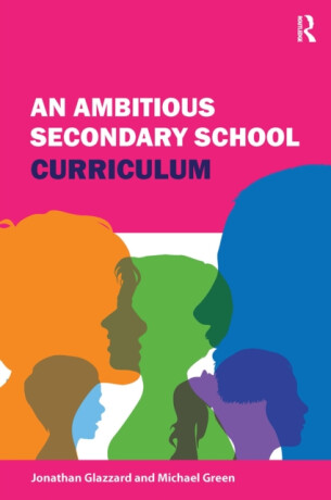 An Ambitious Secondary School Curriculum - Michael Green,Jonathan Glazzard