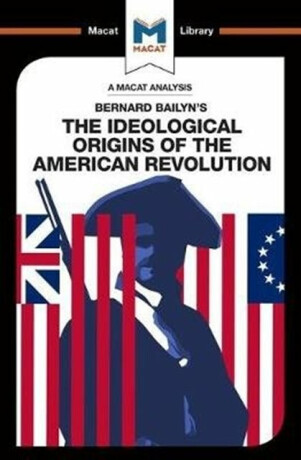 An Analysis of Bernard Bailyn's The Ideological Origins of the American Revolution - Etienne Stockland,Joshua Specht