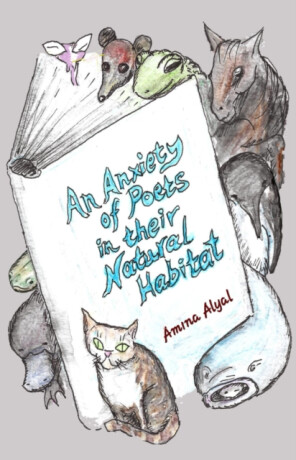 An Anxiety of Poets in their Natural Habitat - Amina Alyal