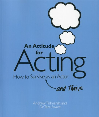 An Attitude for Acting - Tara Swart,Andrew Tidmarsh