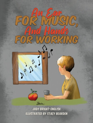 An Ear for Music, And Hands for Working - Judy Bright-English