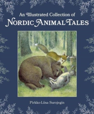 An Illustrated Collection of Nordic Animal Tales - Pirkko-Liisa Surojegin