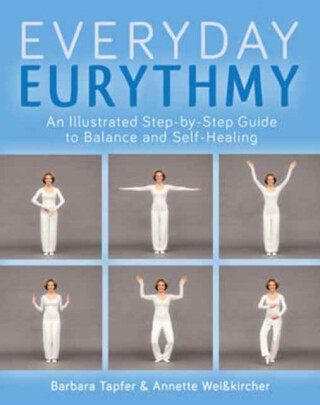An Illustrated Guide to Everyday Eurythmy - Annette Weisskircher,Barbara Tapfer