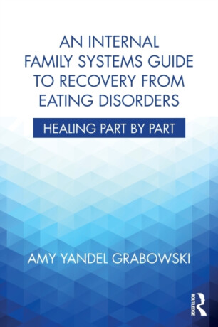 An Internal Family Systems Guide to Recovery from Eating Disorders - Amy Yandel  Grabowski