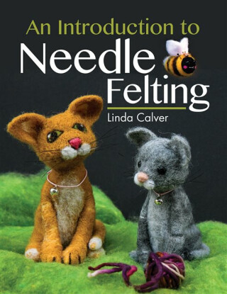 An Introduction to Needle Felting - Linda Calver