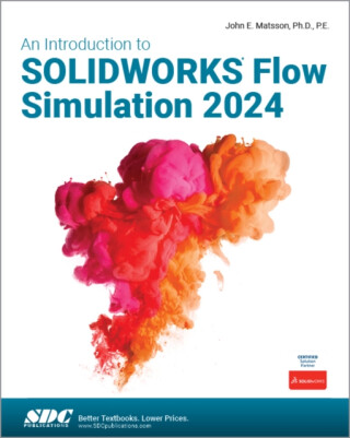 An Introduction to SOLIDWORKS Flow Simulation 2024 - John E. Matsson