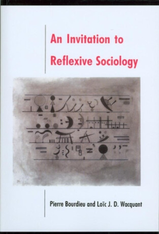 An Invitation to Reflexive Sociology - Pierre Bourdieu,Loic  Wacquant