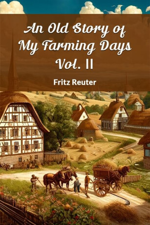 An Old Story of My Farming Days Vol. II (Edition2024) - Fritz Reuter
