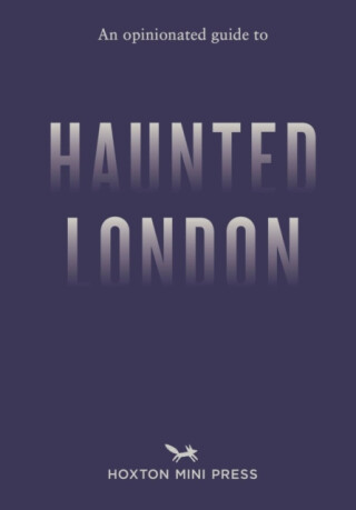 An Opinionated Guide to Haunted London - Ian Simmons