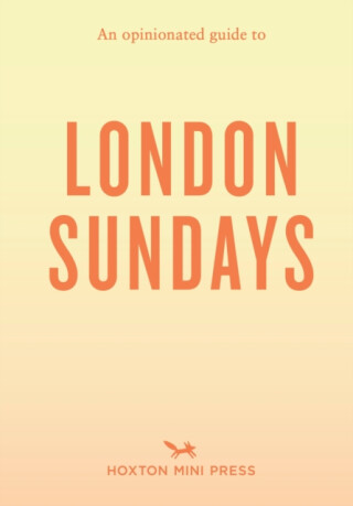 An Opinionated Guide to London Sundays - Emmy Watts