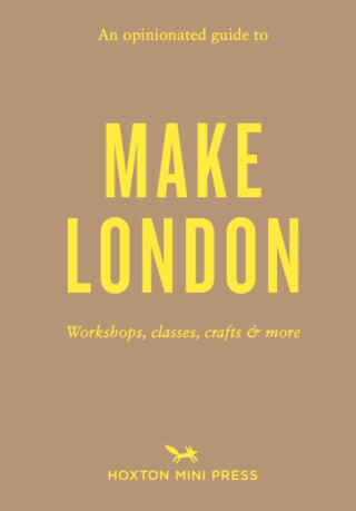 An Opinionated Guide to Make London - Riya Patel