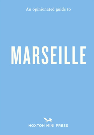 An Opinionated Guide to Marseille - Sandrine Faure