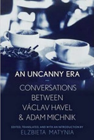 An Uncanny Era: Conversations Between Vaclav Havel and Adam Michnik - Václav Havel,Adam Michnik