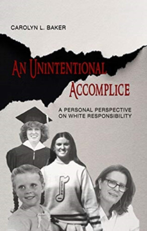 An Unintentional Accomplice â€“ A Personal Perspective on White Responsibility - Carolyn L. Baker