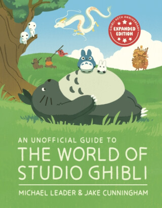 An Unofficial Guide to the World of Studio Ghibli UPDATED EDITION - Michael Leader,Jake Cunningham