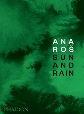 Ana Roš: Sun and Rain - Ana Roš,Andrea Petrini,Kaja Sajovic