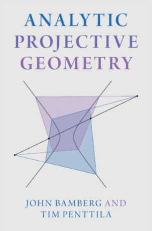Analytic Projective Geometry - John  Bamberg,Tim  Penttila