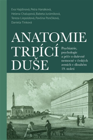 Anatomie trpící duše - Petra Hanáková,Eva Hajdinová,Tereza Liepoldová,Helena Chalupová,Babeta Jurámiková,Pavlína Pončíková,Daniela Trnková