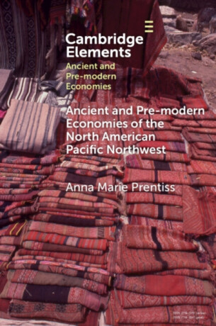 Ancient and Pre-modern Economies of the North American Pacific Northwest - Anna Marie  Prentiss