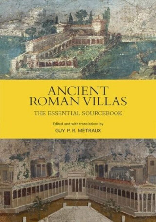 Ancient Roman Villas â€“ The Essential Sourcebook - Guy P. R. MÃ©traux