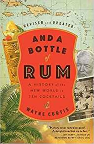And a Bottle of Rum : A History of the New World in Ten Cocktails - Wayne Curtis
