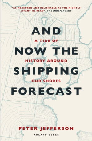And Now The Shipping Forecast - Peter Jefferson