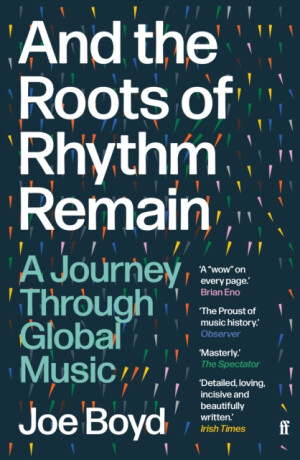 And the Roots of Rhythm Remain - Joe Boyd