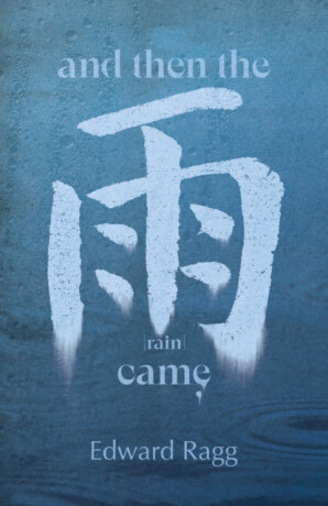 And Then the Rain Came - Edward Ragg