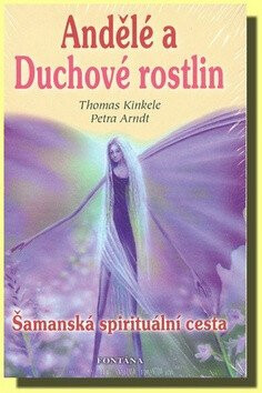 Andělé a Duchové rostlin - Petra Arndt,Thomas Kinkele