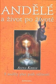 Andělé a život po životě - Alexa Krieleová